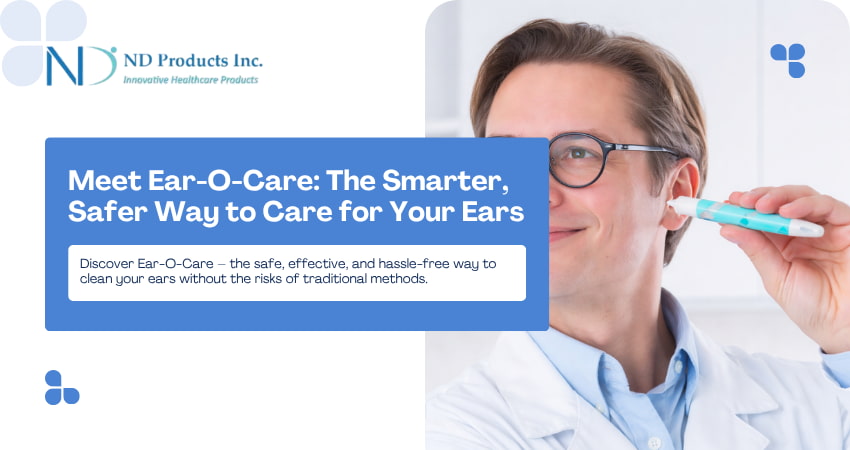 Meet Ear-O-Care: The Smarter, Safer Way to Care for Your Ears