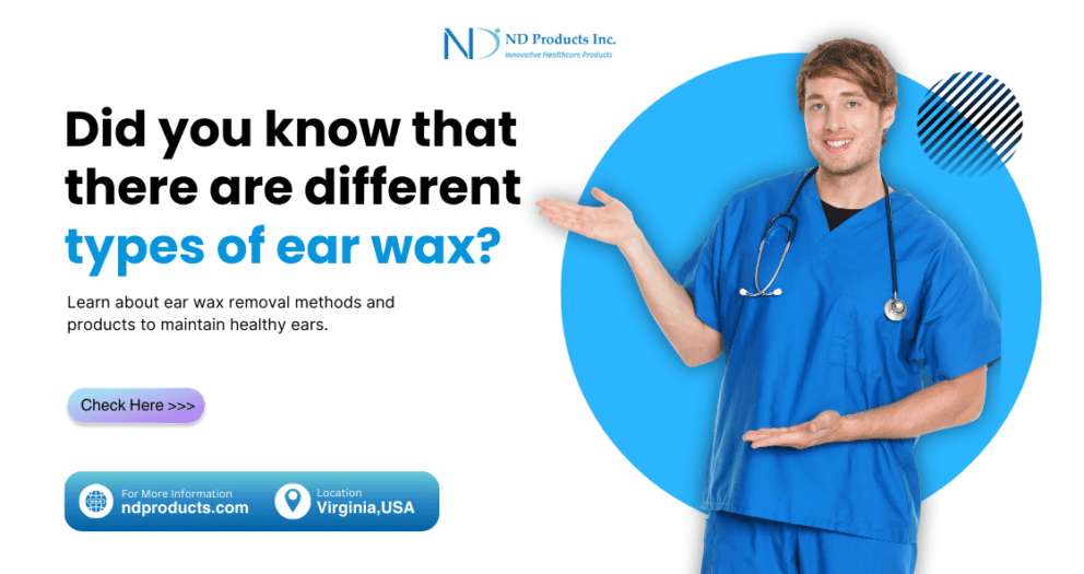 Did you know that there are different types of ear wax ND Products Inc